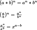 (a * b)^n = a^n * b^n
 \\ 
 \\ (\frac{a}{b})^n = \frac{a^n}{b^n}
 \\ 
 \\ \frac{x^a}{x^b} = x^{a-b}